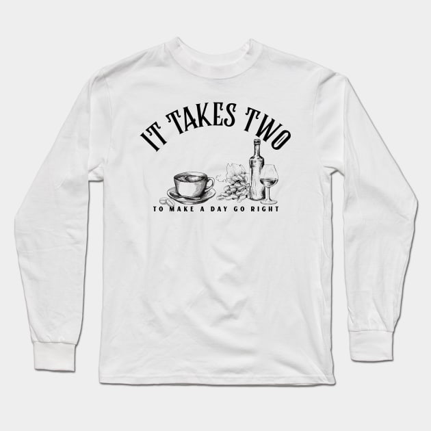 It takes two to make a day go right Wine and Coffee Long Sleeve T-Shirt by Ken Adams Store